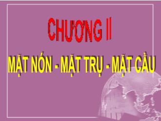 Bài giảng Hình học 12 - Mặt nón - Mặt trụ - Mặt cầu