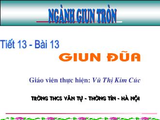 Bài giảng Sinh học 7 - Tiết 13: Giun đũa - Vũ Thị Kim Cúc