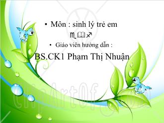 Bài giảng Sinh lý trẻ em - Phạm Thị Nhuận