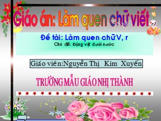 Bài giảng Mẫu giáo Lớp Mầm - Đề tài: Làm quen chữ V, r - Nguyễn Thị Kim Xuyến