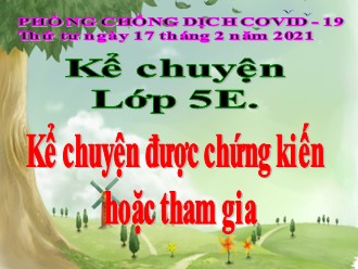 Bài giảng Kể chuyện Lớp 5 - Bài: Kể chuyện được chứng kiến hoặc tham gia