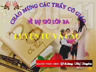 Bài giảng Luyện từ và câu Lớp 2 - Bài: Từ chỉ đặc điểm. Câu kiểu Ai thế nào? - Phùng Thị Tuyên