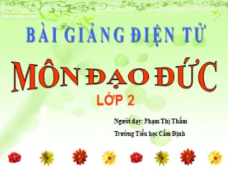 Bài giảng môn Đạo đức Lớp 2 - Bài 12: Lịch sự khi đến nhà người khác - Phạm Thị Thắm