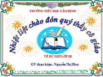 Bài giảng môn Tập đọc Lớp 3 - Bài: Chú ở bên Bác Hồ - Nguyễn Thị Hoa