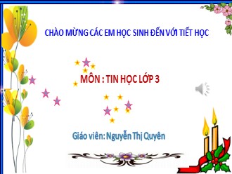 Bài giảng môn Tin học Lớp 3 - Bài 3: Gõ các dấu sắc, huyền, hỏi, ngã, nặng (tiết 2) - Nguyễn Thị Quyên