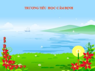 Bài giảng môn Toán Lớp 2 - Bài: Tìm số bị chia - Trường Tiểu học Cẩm Định