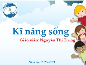 Bài giảng Kỹ năng sống Lớp 1 - Nguyễn Thị Trung
