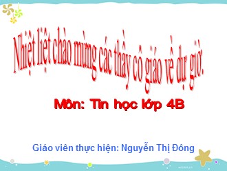 Bài giảng môn Tin học Lớp 4 - Bài 1: Vì sao phải tập gõ 10 ngón? (Tiết 1) - Nguyễn Thị Đông