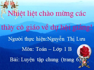Bài giảng môn Toán Lớp 1 - Bài: Luyện tập chung (Trang 63) - Nguyễn Thị Lưu