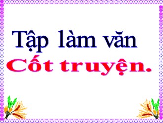 Bài giảng Tập làm văn Lớp 4 - Tuần 4 - Bài: Cốt truyện