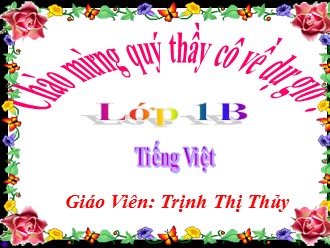 Bài giảng Tiếng Việt Lớp 1 - Năm học 2015-2016 - Trịnh Thị Thủy