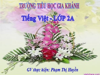 Bài giảng Tiếng Việt Lớp 2 - Năm học 2019-2020 - Trường Tiểu học Gia Khánh