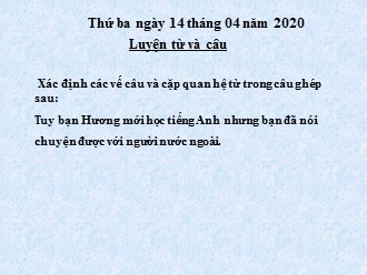 Bài giảng Tiếng Việt Lớp 5 - Xác định vế câu và các cặp quan hệ từ - Năm học 2019-2020