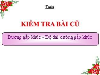 Bài giảng Toán Lớp 2 - Luyện tập Đường gấp khúc, độ dài đường gấp khúc