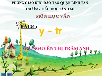 Bài giảng Học vần Lớp 1 - Bài 26: y, tr - Nguyễn Thị Trâm Anh