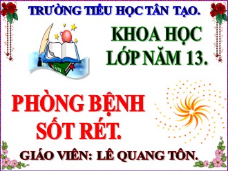 Bài giảng Khoa học Lớp 5 - Bài: Phòng bệnh sốt rét - Lê Quang Tôn