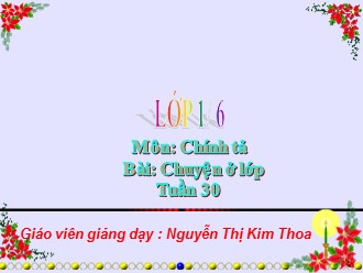 Bài giảng Chính tả Lớp 1 - Bài: Chuyện ở lớp - Nguyễn Thị Kim Thoa