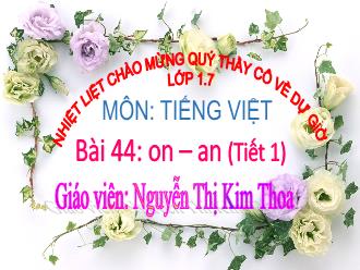 Bài giảng Học vần Lớp 1 - Bài 44: on, an (Tiết 1) - Nguyễn Thị Kim Thoa