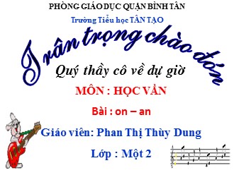 Bài giảng Học vần Lớp 2 - Bài: on, an - Phan Thị Thùy Dung
