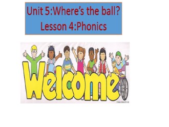 Bài giảng Tiếng Anh Lớp 2 - Unit 5:Where’s the ball? - Lesson 4: Phonics