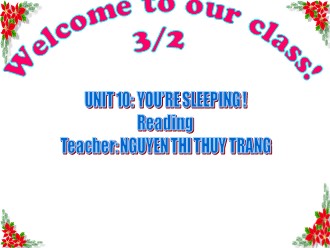 Bài giảng Tiếng Anh Lớp 3 - Unit 10: You’re sleeping ! - Reading - Nguyễn Thị Thùy Trang