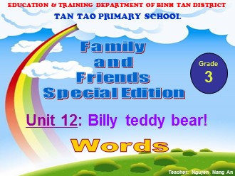 Bài giảng Tiếng Anh Lớp 3 - Unit 12: Billy teddy bear! - Trường TH Tân Tạo