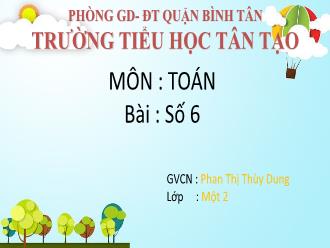 Bài giảng Toán Lớp 1 - Bài: Số 6 - Phan Thị Thùy Dung