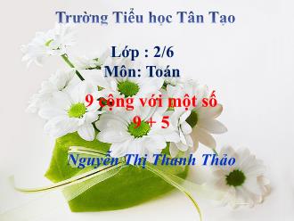 Bài giảng Toán Lớp 2 - Bài: 9 cộng với một số. 9 + 5 - Nguyễn Thị Thanh Thảo