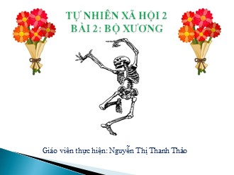 Bài giảng Tự nhiên và Xã hội Lớp 2 - Bài 2: Bộ xương - Nguyễn Thị Thanh Thảo