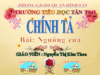 Bài giảng Chính tả Lớp 3 - Bài: Ngưỡng cửa - Nguyễn Thị Kim Thoa