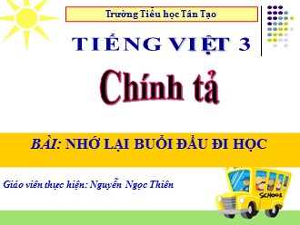 Bài giảng Chính tả Lớp 3 - Bài: Nhớ lại buổi đầu đi học - Nguyễn Ngọc Thiên