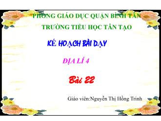 Bài giảng Địa lí Lớp 4 - Bài 22 - Nguyễn Thị Hồng Trinh