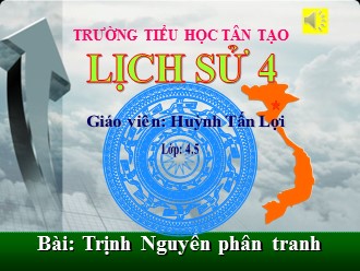 Bài giảng Lịch sử Lớp 4 - Bài: Trịnh Nguyễn phân tranh - Huỳnh Tấn Lợi