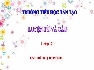 Bài giảng Luyện từ và câu Lớp 2 - Bài: Từ chỉ hoạt động, trạng thái. Dấu phẩy - Hồ Thị Kim Chi