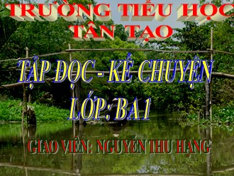 Bài giảng Tập đọc và Kể chuyện Lớp 3 - Tuần 10: Giọng quê hương - Nguyễn Thu Hạng