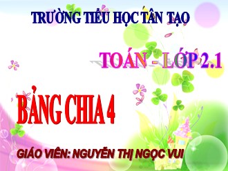 Bài giảng Toán Khối 2 - Bài: Bảng chia 4 - Nguyễn Thị Ngọc Vui