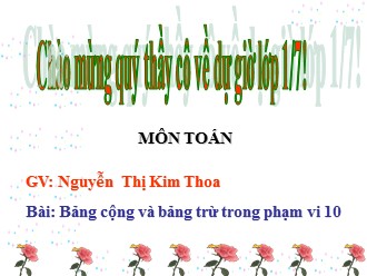 Bài giảng Toán Lớp 1 - Bài: Bảng cộng và bảng trừ trong phạm vi 10 - Nguyễn Thị Kim Thoa