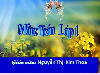 Bài giảng Toán Lớp 1 - Bài: Phép cộng trong phạm vi 6 - Nguyễn Thị Kim Thoa