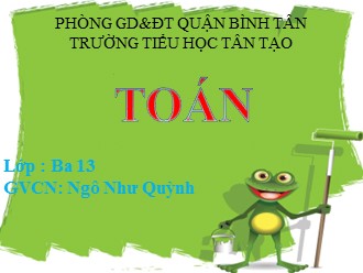 Bài giảng Toán Lớp 3 - Bài: Tiền Việt Nam - Ngô Như Quỳnh