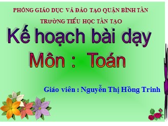 Bài giảng Toán Lớp 4 - Bài: Nhân với số có hai chữ số - Nguyễn Thị Hồng Trinh