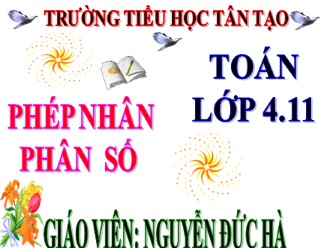 Bài giảng Toán Lớp 4 - Bài: Phép nhân phân số - Nguyễn Đức Hà