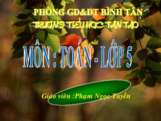 Bài giảng Toán Lớp 5 - Bài: Vận tốc - Phạm Ngọc Tuyền