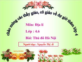 Bài giảng Địa lí Lớp 4 - Bài 15: Thủ đô Hà Nội - Nguyễn Thị Ái