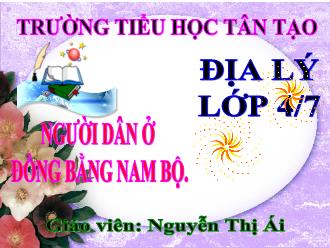 Bài giảng Địa lí Lớp 4 - Bài 18: Người dân ở đồng bằng Nam Bộ - Nguyễn Thị Ái