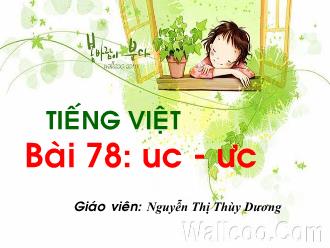 Bài giảng Học vần Lớp 1 - Bài 78: uc, ưc - Nguyễn Thị Thùy Dương