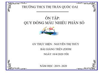 Bài giảng Toán Lớp 6 - Bài: Ôn tập Quy đồng mẫu nhiều phân số - Năm học 2019-2020 - Nguyễn Thị Thủy