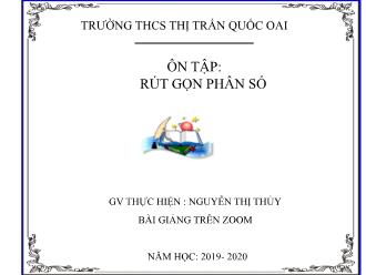 Bài giảng Toán Lớp 6 - Bài: Ôn tập Rút gọn phân số - Năm học 2019-2020 - Nguyễn Thị Thủy