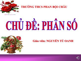 Bài giảng Toán Lớp 6 - Chương III: Phân số - Bài 1 đến 4 - Nguyễn Tú Oanh