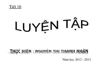 Bài giảng Toán Lớp 6 - Tiết 16: Luyện tập - Năm học 2012-2013 - Nguyễn Thị Thanh Nhàn