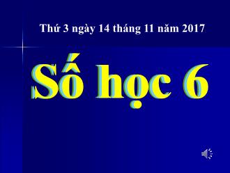 Bài giảng Toán Lớp 6 - Tiết 38: Ôn tập chương I (tiết thứ 2) - Năm học 2017-2018